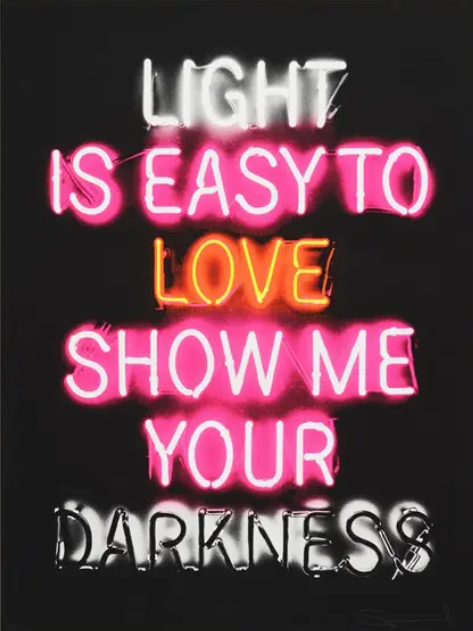 LIGHT IS EASY TO LOVE SHOW ME YOUR DARKNESS